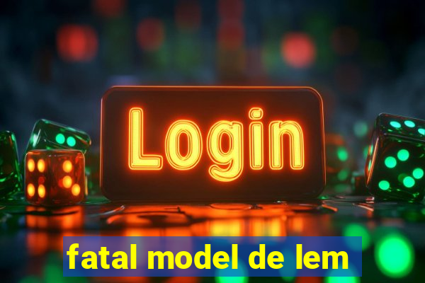 fatal model de lem